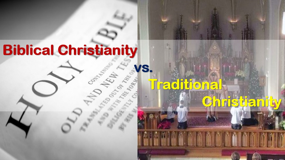 Biblical Christianity vs. Traditional Christianity
